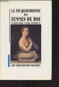 La vie quotidienne des femmes du roi d'Agnès Sorel à Marie-Antoinette
