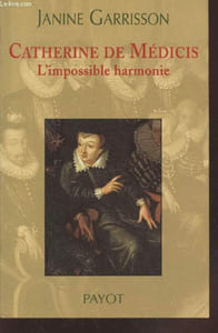 "Catherine de Médicis : L'impossible harmonie (Collection : ""Portraits Intimes"")"