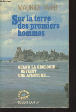 "Sur la terre des premiers hommes : Quand la géologie devient une aventure (Collection : ""Vécu"")". Taieb Maurice