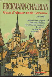 Gens d'Alsace et de Lorraine : L'ami Fritz - Histoire d'un paysan - Madame Thérèse - Histoire d'un conscrit de 1813 - Le Blocus - Waterloo