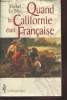 Quand la Californie était française : L'épopée des chercheurs d'or français en Californie (1848-1854) à travers leurs mémoires, journaux, récits et ...
