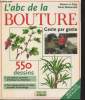 L'abc de la bouture : Geste par geste - 200 espèces courantes d'intérieur ou d'extérieur - Pour chaque plante, les bons procédés de bouturage.. Le ...