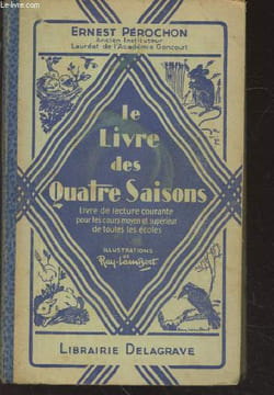 Le livre des quatre saisons : Livre de lecture à l'usage des cours moyen et supérieur des écoles primaires et des classes élementaires des lycées et ...