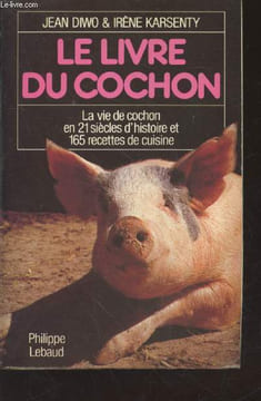 Le livre du cochon : La vie de cochon en 21 siècles d'histoire et 165 recettes de cuisine. Diwo Jean, Karsenty Irène