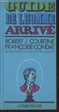 Guide de l'homme arrivé. Courtine Robert J.