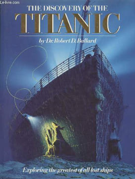 The discovery of the Titanic. Ballard Robert D. (Dr), Lord Walter