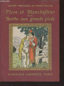 "Flore et Blanchefleur - Berthe aux grands pieds (Collection : ""Contes héroïques de Douce France"")"