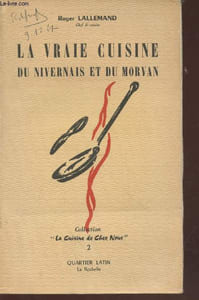 "La vraie cuisine du Nivernais et du Morvan (Collection : ""La Cuisine de Chez Nous"" n°2)"