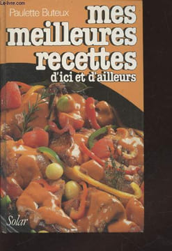 Mes meilleures recettes d'ici et d'ailleurs. Buteux Paulette