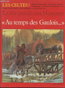 "Au temps des Gaulois : Les celtes (Collection : ""La Vie privée des Hommes"")"