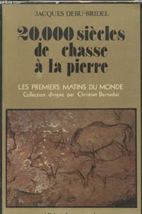 20 000 siècles de chasse à la pierre ou l'épopée du silex