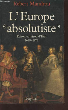 "L'Europe ""absolutiste"" : Rraison et raison d'Etat 1649-1775.". Mandrou Robert
