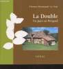 La Double : Un pays en P&eacute;rigord. Broussaud-Le Strat Florence