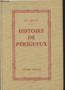 Histoire de Périgueux : Des origines à nos jours. Penaud Guy