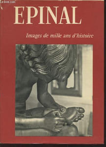 Epinal : Images de mille ans d'histoire (Avec envoi d'auteur)