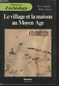 "Le village et la maison au Moyen Age (Collection :""Bibliothèque d'Archéologie"")"