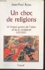 Un choc de religions : La longue guerre de l'islam et de la chrétienté 622-2007. Roux Jean-Paul