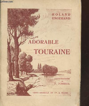Adorable Touraine : Trois paysages littéraires au jardin de la France. Engerand Roland