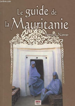 Le guide la Mauritanie : Sur les traces des nomades. Nantet Bernard
