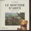 "Le Moutier d'Ahun : Ahun et ses environs (Collection : ""Richesses du Limousin"")". Rossignol Gilles