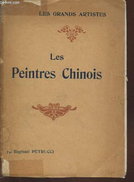 "Les Peintres Chinois : Etude critique (Collection : ""Les Grands Artistes : Leur vie - leur oeuvre"")". Petrucci Raphaël