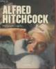 Alfred Hitchcock : Architecte de l'angoisse 1899-1980 - Filmographie complète. Duncan Paul