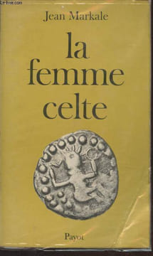 "La femme celte : Mythe et Sociologie (Collection : ""Les Regards de l'Histoire"")". Markale Jean