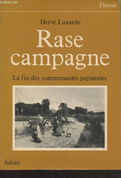 "Rase campagne : La fin des communautés paysannes 1830-1914 (Collection : ""Floréal"")". Luxardo Hervé