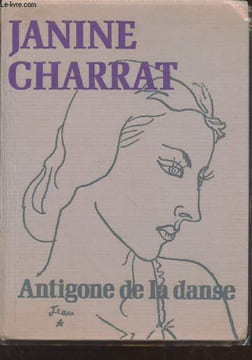 Janine Charrat : Antigone de la danse (Avec envoi de Janine Charrat). Humbert Michel, Charrat Janine, Béjart, Collectif