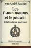 "Les francs-maçons et le pouvoir : de la Révolution à nos jours (Collection : ""Vérités et Légendes"")". Faucher Jean-André
