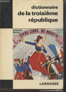 "Dictionnaire de la IIIe République (Collection : ""Les dictionnaires de l'homme du XXe siècle"")"