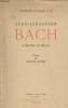 Jean-Sébastien Bach : L'oeuvre d'orgue suivi d'un essai sur l'expression musicale du sentiment religieux. Florand O.P. François
