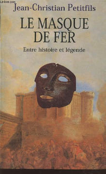Le masque de fer : Entre histoire et légende. Petitfils Jean-Christian