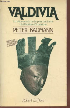 "Valdivia : La découverte de la plus ancienne civilisation d'Amérique. (Collection : ""La Société des explorateurs et voyageurs français"")". Baumann ...