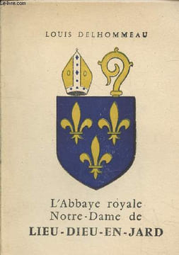 L'Abbaye royale Notre-Dame de Lieu-Dieu-En-Jard : Historique et présentation. Delhommeau Louis