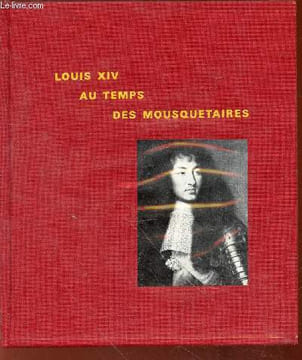 Louis XIV au temps des Mousquetaires. Dumaitre Paule