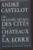 "Les grandes heures des cités et châteaux de la Loire (Collection : ""Présence de l'Histoire"")". Castelot André