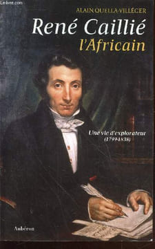 René Caillié, l'Africain : Une vie d'explorateur (1799-1838). Quella-Villéger Alain