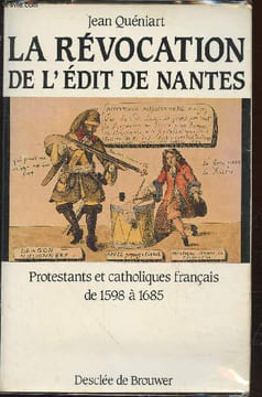 La Révocation de l'Edit de Nantes : Protestants et catholiques en France de 1598 à 1685. Quéniart Jean