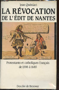 La Révocation de l'Edit de Nantes : Protestants et catholiques en France de 1598 à 1685