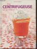 Ma centrifugeuse un bonheur ! Jus santé - Verrines - Soupes - Plats - Crèmes - Mouses - Confitures - Terrines. Guarneri Laurence