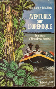 Aventures sur l'Orénoque : Dans les pas d'Alexandre de Humboldt. Kerjean Alain, Rastoin Alain
