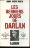Les derniers jours de Darlan : Du débarquement anglo-américain en A.F.N. le 8 novembre 1942 à l'assassinat de l'Amiral Darlan le 24 décembre 1942. ...
