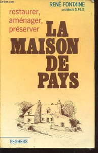 La maison de pays : Restaurer, aménager, préserver
