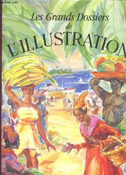 Les Grands Dossiers de L'Illustration : La France au-delà des mers - Histoire d'un siècle 1843-1944. Collectif