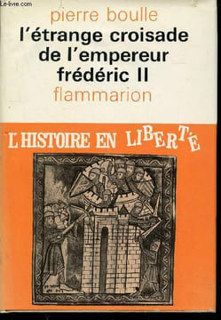 "L'étrange croisade de l'empereur Frédéric II (Collection : ""L'Histoire en Liberté"")". Boulle Pierre