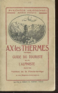 Ax-les-Thermes : Guide du Touriste et de l'Alpiniste dans les vallées de la Haute-Ariège et les régions limitrophes