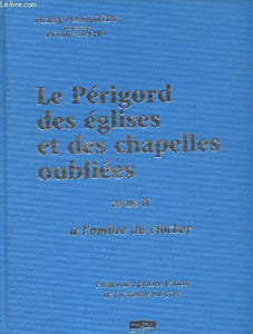Le Périgord des églises et des chapelles oubliées Tome 2 : A l'ombre du clocher (Avec envoi du photographe J. Brachet)
