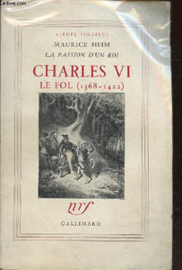 "La passion d'un roi : Charles VI Le Fol (1368-1422) Avec envoi d'auteur - (Collection : ""Leurs Figures"")"