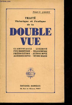 Traité théorique et pratique de la Double-vue : Clairvoyance - Lucidité - Psychométrie - Télesthésie - Prémonition - Autoscopie - Altéroscopie - ...